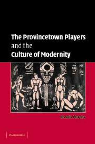 The Provincetown Players and the Culture of Modernity