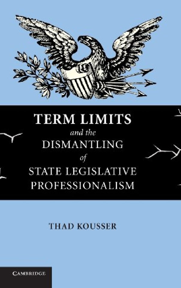 Term Limits and the Dismantling of State Legislative Professionalism