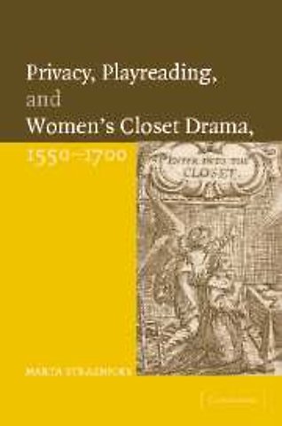 Privacy, Playreading, and Women's Closet Drama, 1550–1700