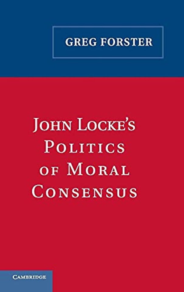 John Locke's Politics of Moral Consensus