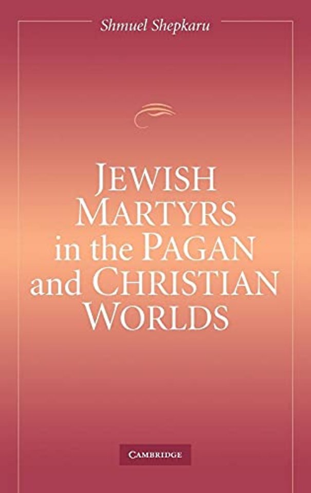 Jewish Martyrs in the Pagan and Christian Worlds