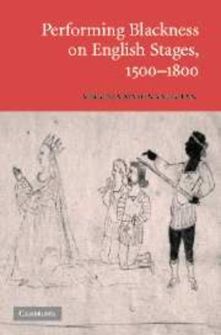 Performing Blackness on English Stages, 1500–1800