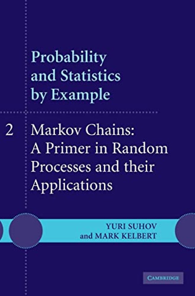 Probability and Statistics by Example: Volume 2, Markov Chains: A Primer in Random Processes and their Applications