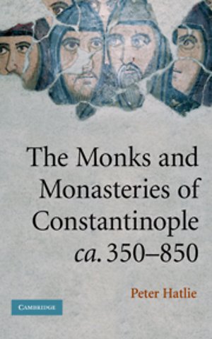 The Monks and Monasteries of Constantinople, ca. 350–850