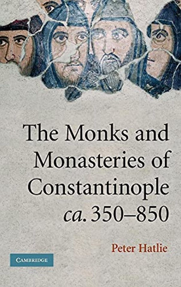 The Monks and Monasteries of Constantinople, ca. 350–850