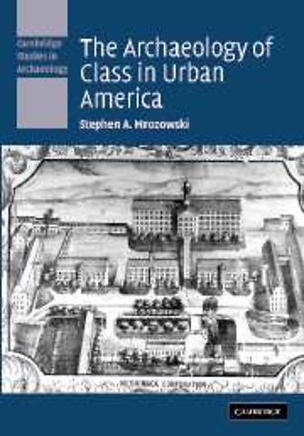 The Archaeology of Class in Urban America