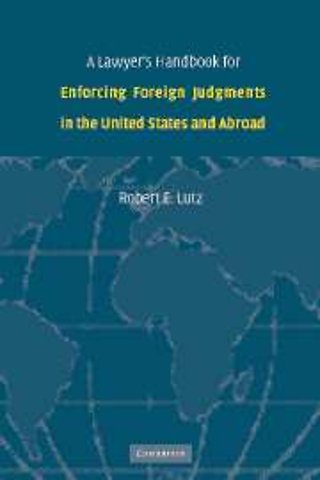 A Lawyer's Handbook for Enforcing Foreign Judgments in the United States and Abroad