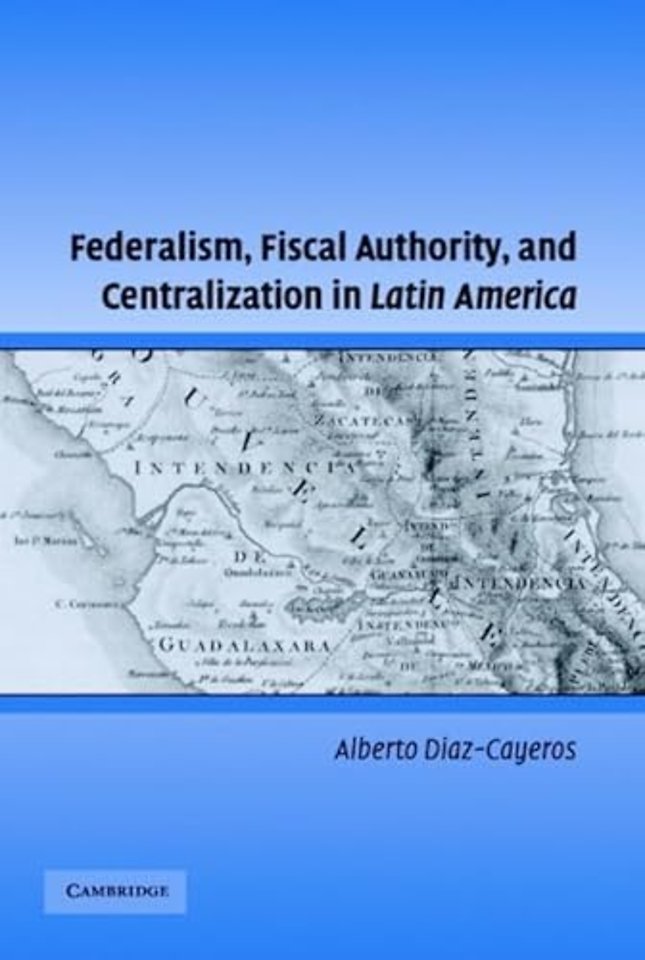Federalism, Fiscal Authority, and Centralization in Latin America