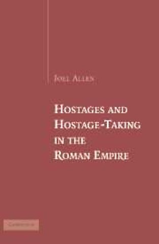 Hostages and Hostage-Taking in the Roman Empire
