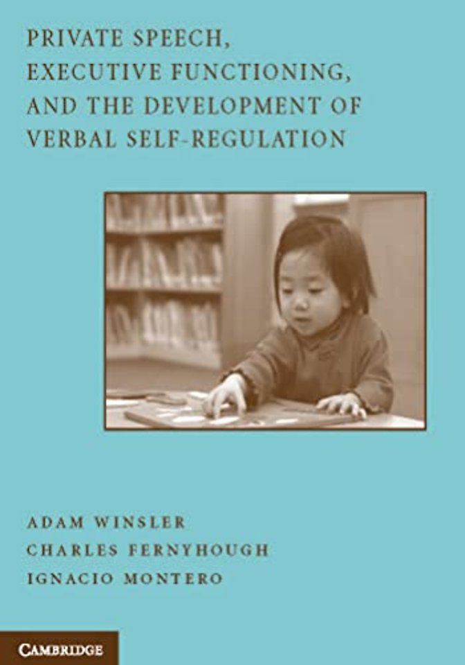 Private Speech, Executive Functioning, and the Development of Verbal Self-Regulation
