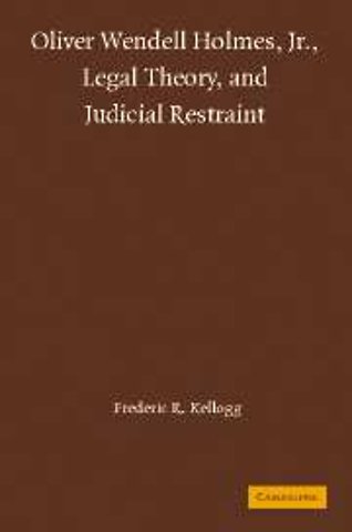 Oliver Wendell Holmes, Jr., Legal Theory, and Judicial Restraint