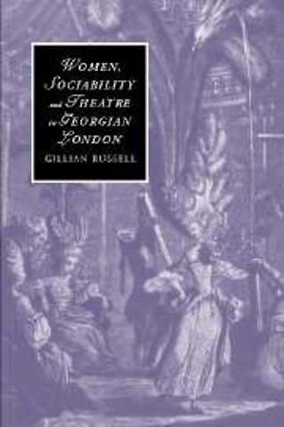 Women, Sociability and Theatre in Georgian London
