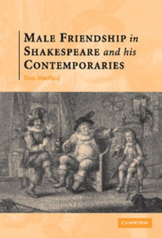 Male Friendship in Shakespeare and his Contemporaries
