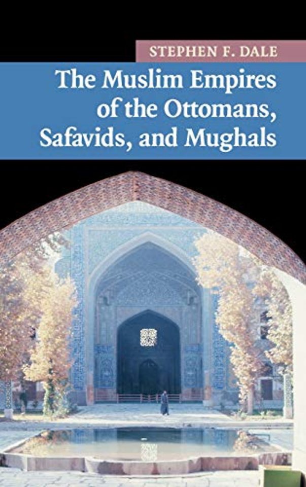 The Muslim Empires of the Ottomans, Safavids, and Mughals