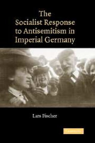 The Socialist Response to Antisemitism in Imperial Germany