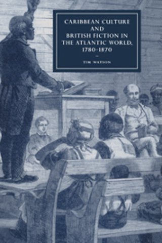 Caribbean Culture and British Fiction in the Atlantic World, 1780–1870