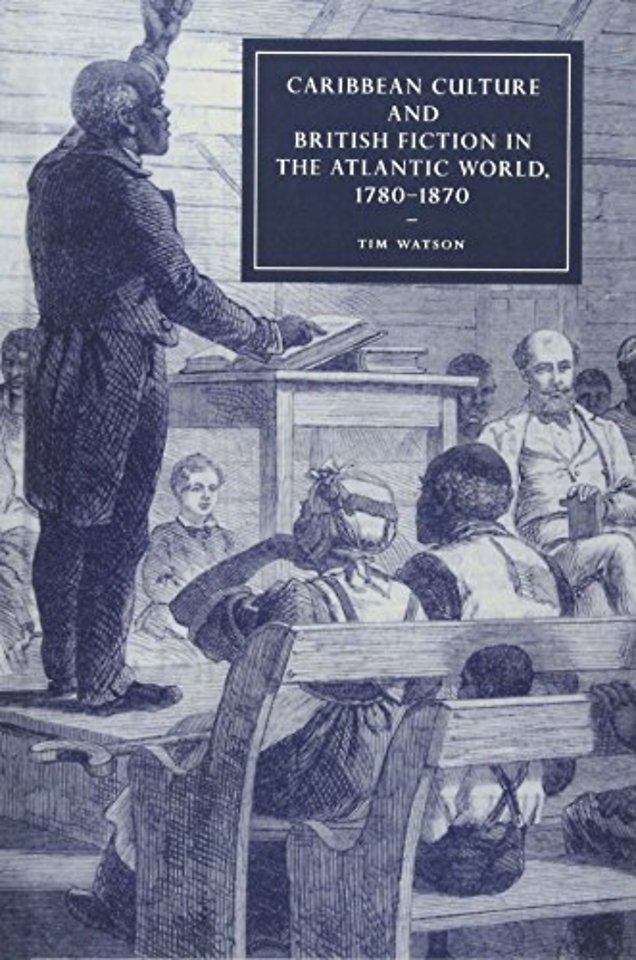 Caribbean Culture and British Fiction in the Atlantic World, 1780–1870