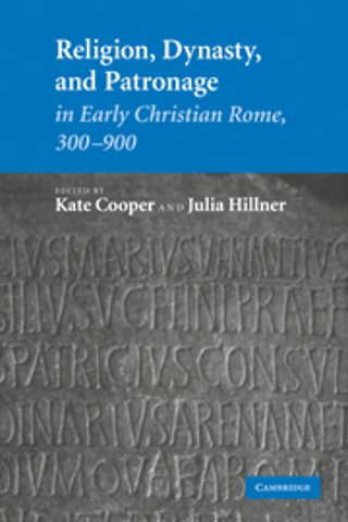 Religion, Dynasty, and Patronage in Early Christian Rome, 300–900