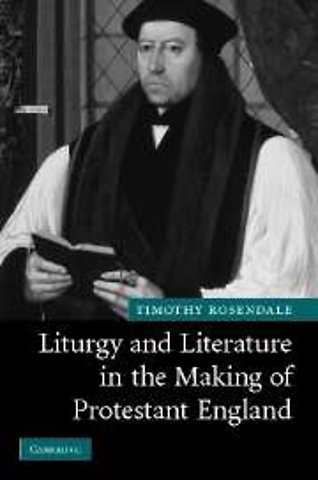 Liturgy and Literature in the Making of Protestant England