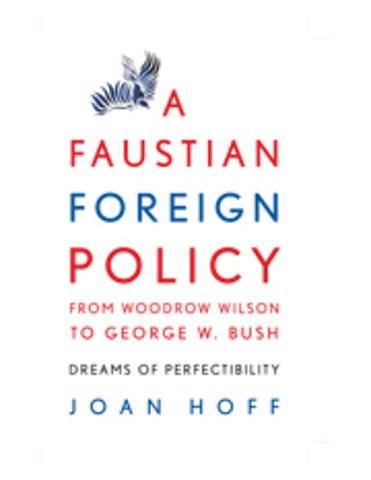 A Faustian Foreign Policy from Woodrow Wilson to George W. Bush