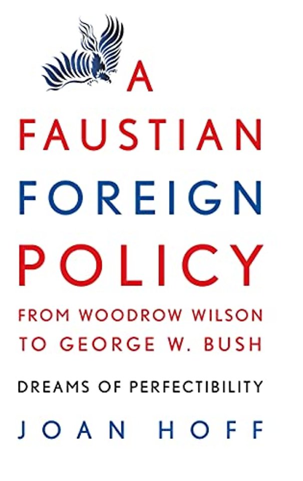 A Faustian Foreign Policy from Woodrow Wilson to George W. Bush