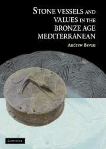 Stone Vessels and Values in the Bronze Age Mediterranean