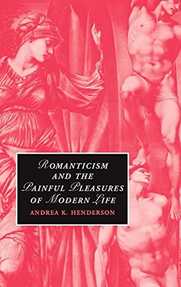 Romanticism and the Painful Pleasures of Modern Life