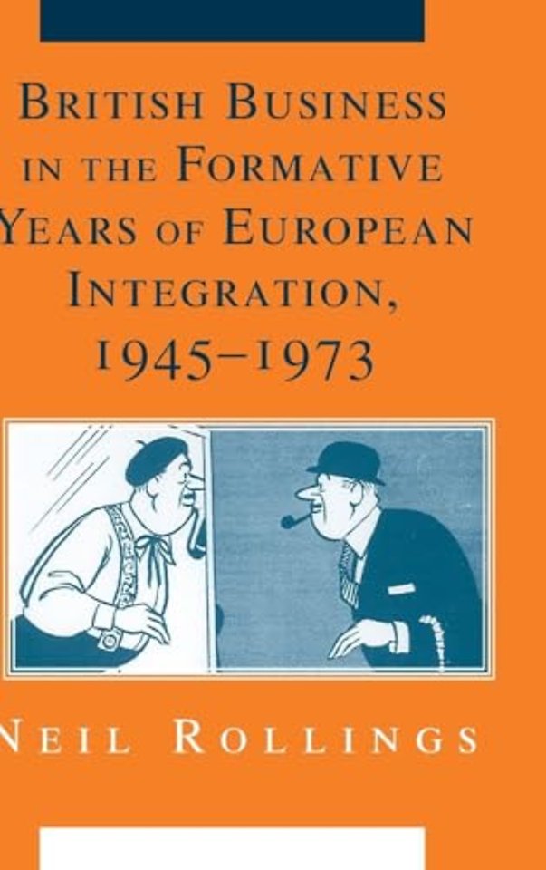 British Business in the Formative Years of European Integration, 1945–1973