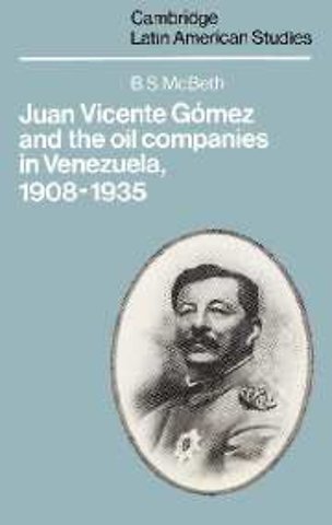 Juan Vicente Gómez and the Oil Companies in Venezuela, 1908–1935