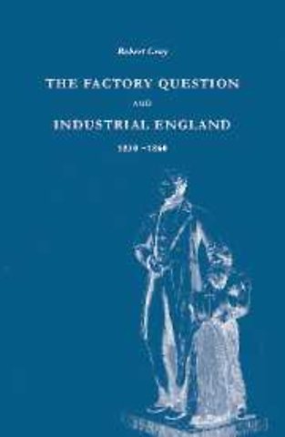 The Factory Question and Industrial England, 1830–1860