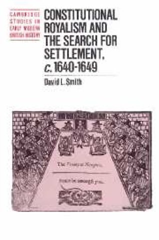 Constitutional Royalism and the Search for Settlement, c.1640–1649