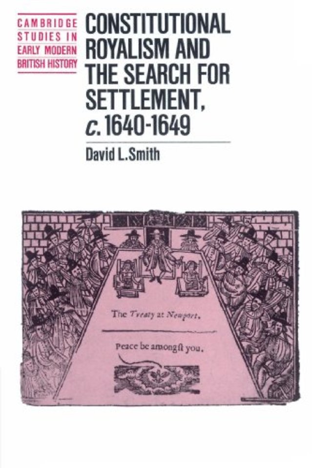 Constitutional Royalism and the Search for Settlement, c.1640–1649
