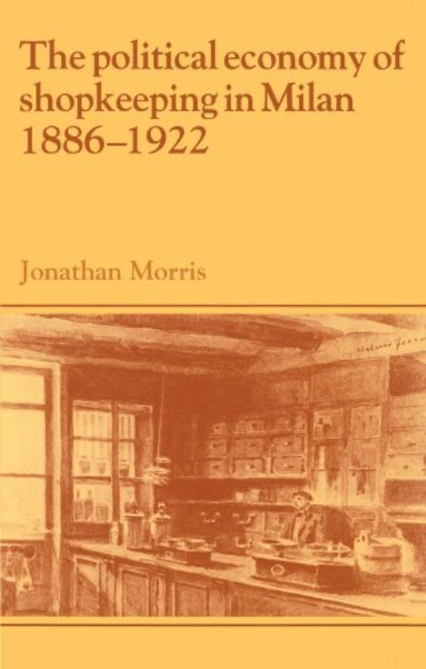 The Political Economy of Shopkeeping in Milan, 1886–1922