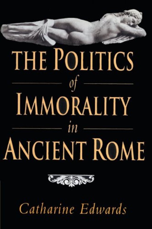 The Politics of Immorality in Ancient Rome