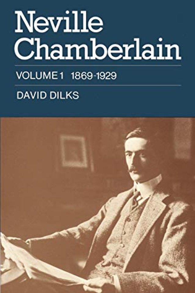 Neville Chamberlain: Volume 1, 1869–1929