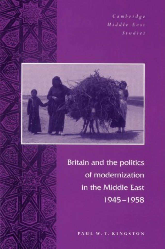 Britain and the Politics of Modernization in the Middle East, 1945–1958