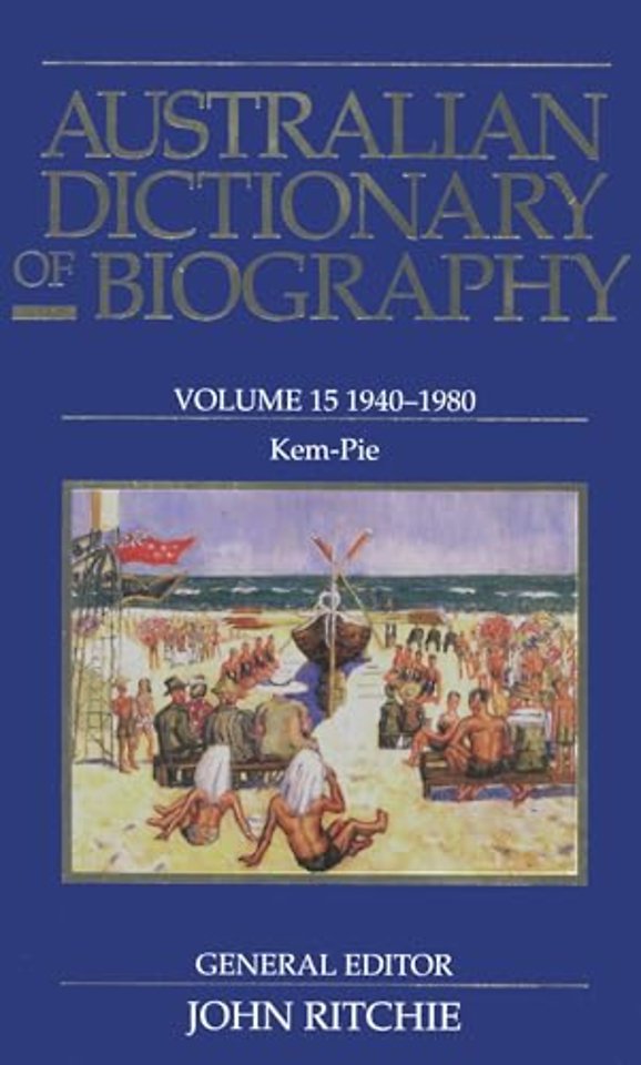Australian Dictionary of Biography v.15; 1940–1980;Kem–Pie