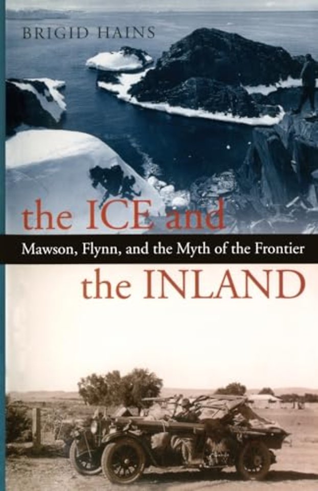 The Ice and the Inland – Mawson, Flynn and the Myth of the Frontier