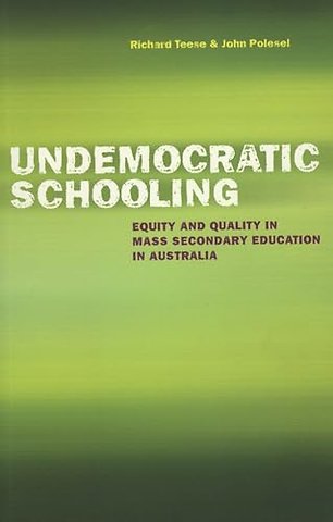 Undemocratic Schooling – Equity and Quality in Mass Secondary Education in Australia