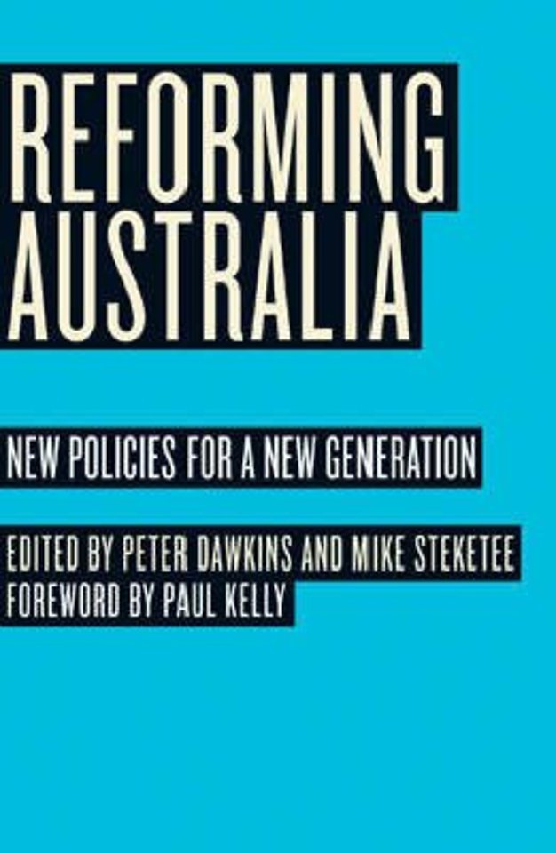 Reforming Australia – New Policies for a New Generation