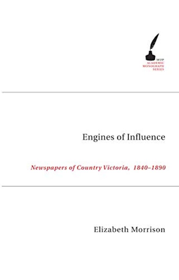 Engines of Influence – Newspapers of Country Victoria, 1840– 1890
