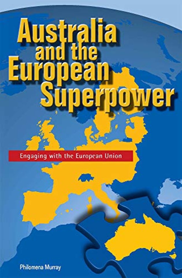 Australia and the European Superpower – Engaging with the European Union