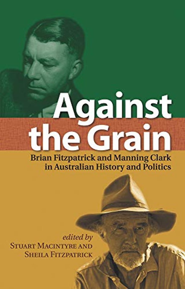 Against the Grain – Brian Fitzpatrick and Manning Clark in Australian History and Politics