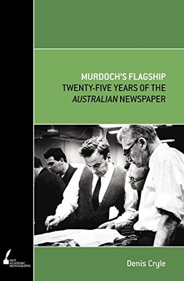 Murdoch`s Flagship – Twenty–five Years of the Australian Newspaper