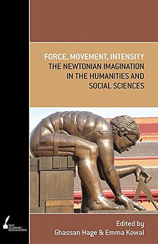 Force, Movement, Intensity – The Newtonian Imagination in the Humanities and Social Sciences