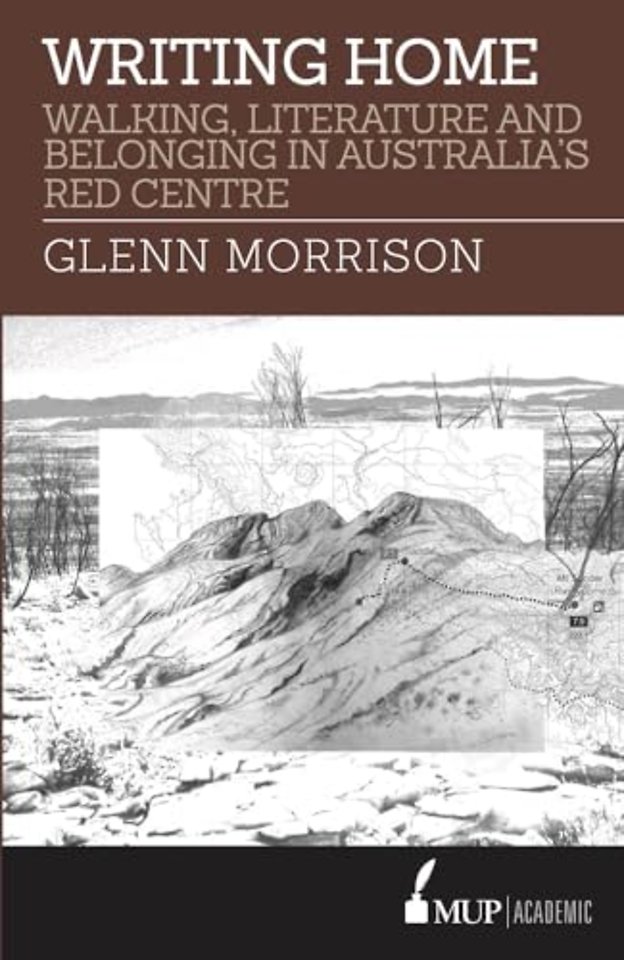Writing Home – Walking, Literature and Belonging in Australia`s Red Centre