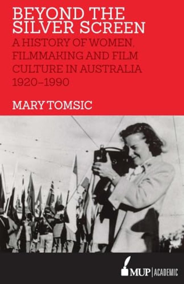 Beyond the Silver Screen – A History of Women, Filmmaking and Film Culture in Australia 1920–1990