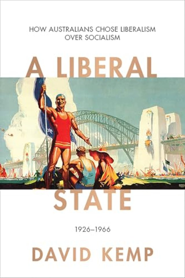 A Liberal State – How Australians Chose Liberalism over Socialism 1926–1966