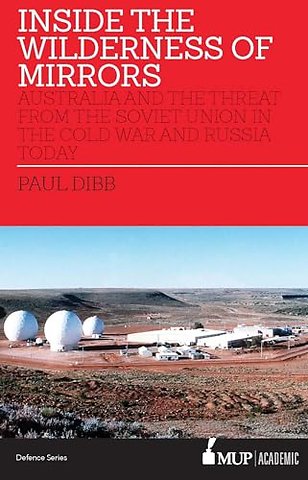 Inside the Wilderness of Mirrors – Australia and the Threat from the Soviet Union in the Cold War and Russia Today