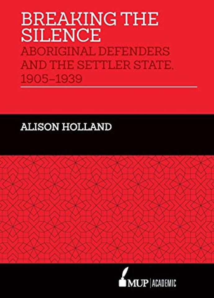 Breaking the Silence – Aboriginal Defenders and the Settler State, 1905–1939
